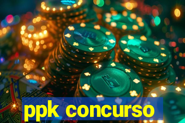 ppk concurso